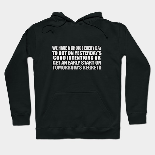 We have a choice every day Hoodie by It'sMyTime